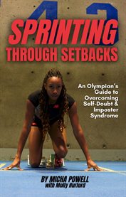 Sprinting Through Setbacks : An Olympian's Guide to Overcoming Self-Doubt and Imposter Syndrome cover image cdn