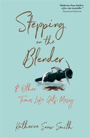 Stepping on the Blender & Other Times Life Gets Messy cover image cdn