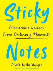 Sticky Notes : Memorable Lessons from Ordinary Moments cover image cdn