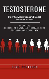Testosterone : How to Maximize and Boost Testosterone Naturally (Learn the Secrets to Naturally Increase Your Testo cover image cdn