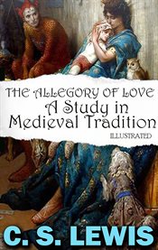 The Allegory of Love : A Study in Medieval Tradition cover image cdn