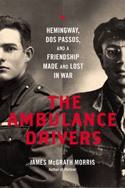 The Ambulance Drivers : Hemingway, Dos Passos, and a Friendship Made and Lost in War cover image cdn