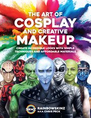 The Art of Cosplay and Creative Makeup : Create Incredible Looks with Simple Techniques and Affordable Materials cover image cdn