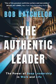 The Authentic Leader : The Power of Deep Leadership in Work and Life cover image cdn