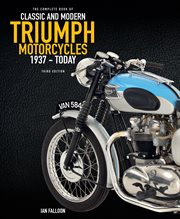 The Complete Book of Classic and Modern Triumph Motorcycles : 1937 to Today cover image cdn
