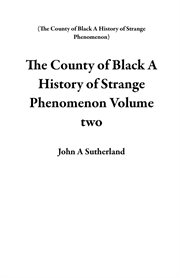 The County of Black a History of Strange Phenomenon Volume Two cover image cdn