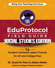 The EduProtocol Field Guide Social Studies Edition : 13 Student-Centered Lesson Frames for AP and College Prep cover image cdn