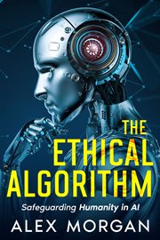 The Ethical Algorithm : Safeguarding Humanity in AI cover image cdn