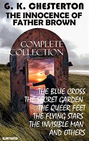 The Innocence Of Father Brown. Сomplete Collection : The Blue Cross, The Secret Garden, The Queer Feet, The Flying Stars, The Invisible Man And Others cover image cdn