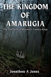 The Kingdom of Amarugia : The True Story of Missouri's Country Kings cover image cdn