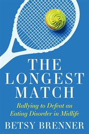 The Longest Match : Rallying to Defeat an Eating Disorder in Midlife cover image cdn