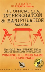 The Official CIA Interrogation & Manipulation Manual : The Cold War KUBARK Files - Updated 2014 Release with Glossary cover image cdn
