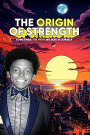 The Origin of Strength : Sometimes the Hero We Seek is Ourself cover image cdn