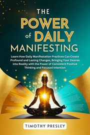 The Power of Daily Manifesting : Learn How Daily Manifestation Practices Can Create Profound and Last cover image cdn