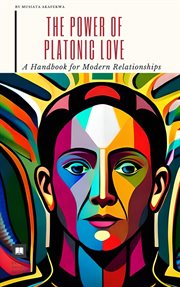The Power of Platonic Love : A Handbook for Modern Relationships cover image cdn