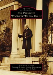 The President Woodrow Wilson House : Images of America cover image cdn