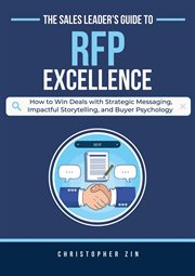 The Sales Leader's Guide to Rfp Excellence : How to Win Deals With Strategic Messaging, Impactful cover image cdn