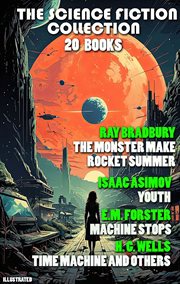 The Science Fiction Collection (20 Books) : Ray Bradbury The Monster Maker, Rocket Summer, Isaac Asimov Youth, E.M. Forster Machine Stops, H. G. cover image cdn