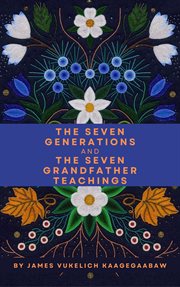 The Seven Generations and the Seven Grandfather Teachings cover image cdn