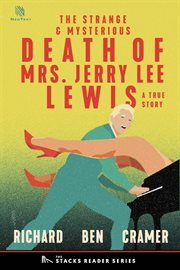 The Strange and Mysterious Death of Mrs. Jerry Lee Lewis : A True Story of Rock N' Roll and Murder. cover image cdn