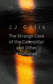 The Strange Case of the Caterpillar and other Anomalies cover image cdn