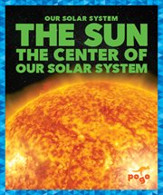 The Sun : The Center of Our Solar System cover image cdn