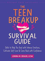The Teen Breakup Survival Guide : Skills to Help You Deal with Intense Emotions, Cultivate Self-Love, and Come Back with Confidence cover image cdn