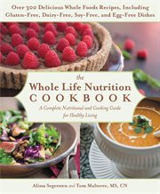 The Whole Life Nutrition Cookbook : Over 300 Delicious Whole Foods Recipes, Including Gluten-Free, Dairy-Free, Soy-Free, and Egg-Free Di cover image cdn