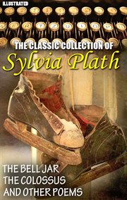The сLassic сOllection of Sylvia Plath : The Bell Jar, The Colossus And Other Poems cover image cdn