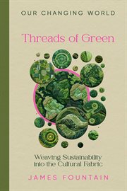 Threads of Green : Weaving Sustainability into the Cultural Fabric. Our Changing World cover image cdn