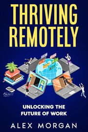 Thriving Remotely : Unlocking the Future of Work cover image cdn