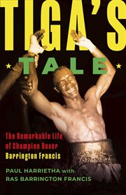 Tiga's Tale : The Remarkable Life of Champion Boxer Barrington Francis cover image cdn