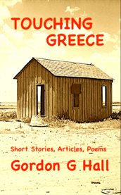 Touching Greece : Short Stories, Articles, and Poems cover image cdn
