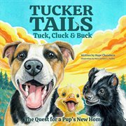 Tuck, Cluck & Buck : The Quest for a Pup's New Home. Tucker Tails cover image cdn