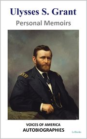 Ulysses S. Grant : Personal Memoirs. Voices of America: Autobiographies cover image cdn