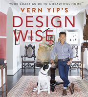Vern Yip's Design Wise : Your Smart Guide to a Beautiful Home cover image cdn