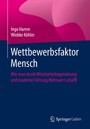 Wettbewerbsfaktor Mensch : Wie man durch Mitarbeiterbegeisterung und moderne Führung Mehrwert schafft cover image cdn