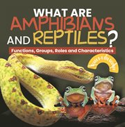 What are Amphibians and Reptiles? Functions, Groups, Roles and Characteristics Grade 6-8 Life Sc cover image cdn