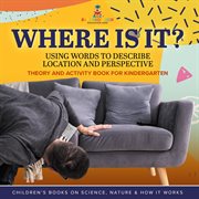 Where Is It? : Using Words to Describe Location and Perspective Theory and Activity Book for Kin cover image cdn
