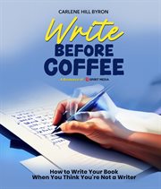 Write Before Coffee : How to Write Your Book When You Think You're Not a Writer cover image cdn