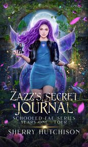 Zazz' s Secret Journal, Schooled Fae Series, Years One : Four cover image cdn