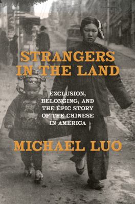 Strangers in the land : exclusion, belonging, and the epic story of the Chinese in America  cover image cdn