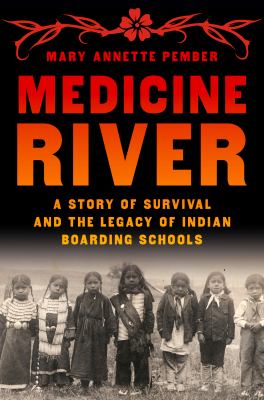 Medicine River : a story of survival and the legacy of Indian boarding schools  cover image cdn