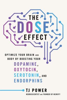 The DOSE effect : optimize your brain and body by boosting your dopamine, oxytocin, serotonin, and endorphins  cover image cdn