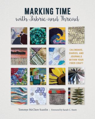 Marking time with fabric and thread : calendars, diaries, and journals within your fiber craft  cover image cdn