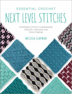 Essential crochet : next-level stitches : portable stitch companion : textures, colorwork, and fancy edgings  cover image cdn