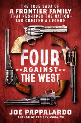 Four against the West : the true saga of a frontier family that reshaped the nation--and created a legend  cover image cdn