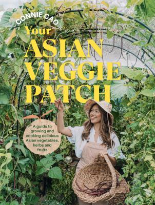 Your Asian veggie patch : a guide to growing and cooking delicious Asian vegetables, herbs and fruits  cover image cdn