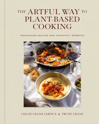 The artful way to plant-based cooking : nourishing recipes and heartfelt moments  cover image cdn
