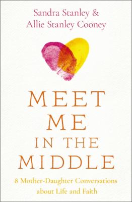 Meet me in the middle : 8 mother-daughter conversations about life and faith  cover image cdn